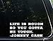 Sweet Tea Decals Life is Rough So You Gotta Be Tough. - Johnny Cash - 8 3/4