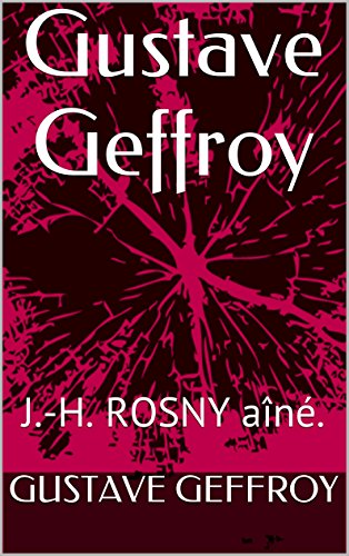 Gustave Geffroy: J.-H. ROSNY aîné. (French Edition)