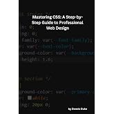 Mastering CSS: A Step-by-Step Guide to Professional Web Design
