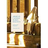 American Catholic Women Religious: Radicalized by Mission