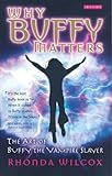 Why Buffy Matters: The Art of Buffy the Vampire Slayer