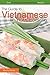 The Guide to Vietnamese Home Cooking - Over 25 Delicious Vietnamese Food Recipes: The Only Vietnames by Martha Stone