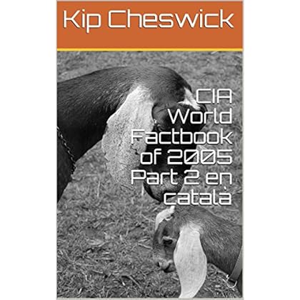 CIA World Factbook of 2005 Part 2 en català (Catalan Edition) CIA World Factbook of 2005 Part 2 en català (Catalan Edition)