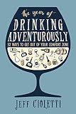 The Year of Drinking Adventurously: 52 Ways to Get Out of Your Comfort Zone by 