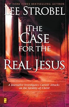 The Case for the Real Jesus: A Journalist Investigates Current Attacks on the Identity of Christ