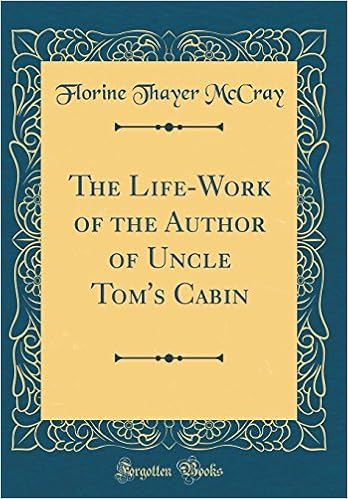 The Life Work Of The Author Of Uncle Tom S Cabin Classic Reprint