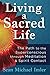 Living a Sacred Life: The Path to the Superconscious through Meditation and Spirit Contact by Sean Michael Imler