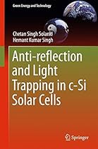 Anti-reflection and Light Trapping in c-Si Solar Cells (Green Energy and Technology) Anti-reflection and Light Trapping in c-Si Solar Cells (Green Energy and Technology)