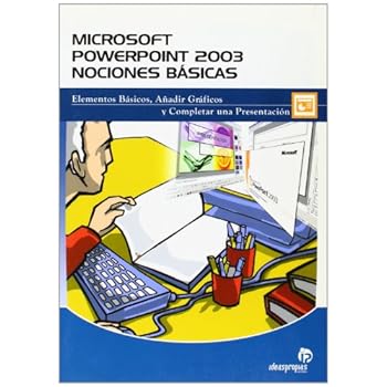 Microsoft Office PowerPoint 2003. Nociones básicas: Elementos básicos, añadir gráficos y completar una presentación (Informática) Microsoft Office PowerPoint 2003. Nociones básicas: Elementos básicos, añadir gráficos y completar una presentación (Informática)