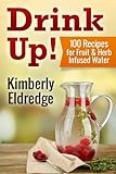 Image de Drink Up! 100 Recipes for Fruit & Herb Infused Water