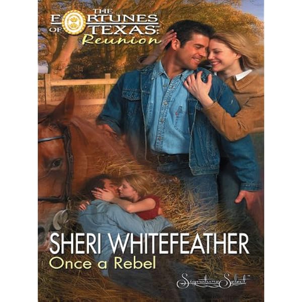 Once A Rebel (The Fortunes Of Texas: Reunion) By Sheri Whitefeather