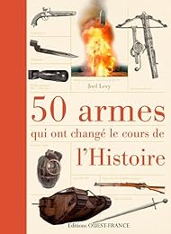 50 armes qui ont changé le cours de l'histoire