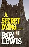 Front cover for the book A Secret Dying by Roy Lewis