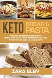 Keto Bread and Keto Pasta: The Ultimate Cookbook for Low Carb Recipes To Enhance Weight Loss, Fat Bu by Zara Elby