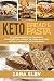 Keto Bread and Keto Pasta: The Ultimate Cookbook for Low Carb Recipes To Enhance Weight Loss, Fat Bu by Zara Elby