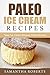 Paleo Ice Cream Recipes: Tasty Ice Cream Recipes Within Minutes by Samantha Roberts