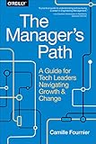 The Manager's Path: A Guide for Tech Leaders Navigating Growth and Change