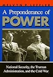 Front cover for the book A Preponderance of Power: National Security, the Truman Administration, and the Cold War by Melvyn P. Leffler