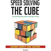 Speedsolving the Cube: Easy-to-Follow, Step-by-Step Instructions for Many Popular 3-D Puzzles