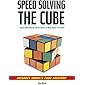 Speedsolving the Cube: Easy-to-Follow, Step-by-Step Instructions for Many Popular 3-D Puzzles