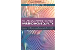The National Imperative to Improve Nursing Home Quality: Honoring Our Commitment to Residents, Families, and Staff (Consensus Study Report)