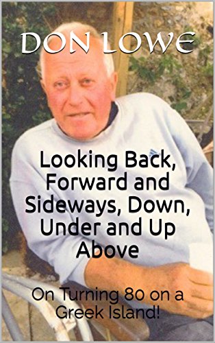 Looking Back, Forward and Sideways, Down, Under and Up Above: On Turning 80 on a Greek Island!