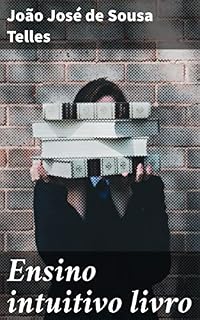 Livro Ensino intuitivo livro: Destinado às mães e paes de familia e às professoras e professores de instrucção primária