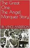 The Great One: The Angel Marquez Story by By: Vince Anderson, Cora Medley