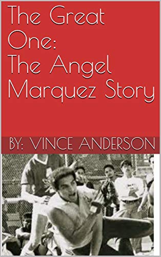 The Great One: The Angel Marquez Story by By: Vince Anderson