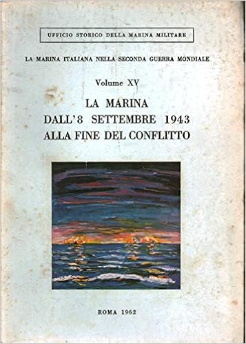 La Marina Dell 8 Settembre 1943 Alla Fine Del Conflitto La Marina Italiana Nella Seconda Guerra Mondiale Volume Xv Giuseppe Fioravanzo Amazon Com Books