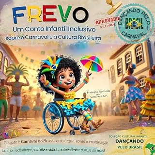 Livro Frevo – Um Conto Infantil Inclusivo sobre o Carnaval e a Cultura Brasileira: Uma jornada alegre pela diversidade, autoestima e cultura do Brasil (Festivais ... Culturais para Colorir & Celebrar)