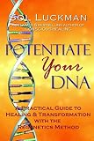 Potentiate Your DNA: A Practical Guide to Healing & Transformation with the Regenetics Method