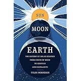 Sun Moon Earth: The History of Solar Eclipses from Omens of Doom to Einstein and Exoplanets