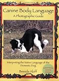 Canine Body Language: A Photographic Guide Interpreting the Native Language of the Domestic Dog