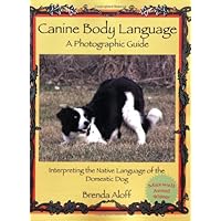 Canine Body Language: A Photographic Guide Interpreting the Native Language of the Domestic Dog
