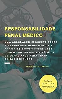 Livro RESPONSABILIDADE PENAL MÉDICO: UMA ABORDAGEM EFICIENTE SOBRE A RESPONSABILIDADE MÉDICA A PARTIR DO ESTUDO SOBRE ATOS LESIVOS AO PACIENTE E TÉCNICA DE COMPLIANCE PENAL PARA EVITAR DEMANDAS