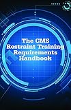 The CMS Restraint Training Requirements Handbook