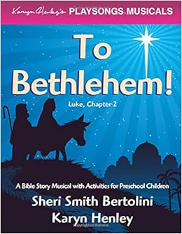 Amazon Com To Bethlehem Playsongs Musicals 9781933803593 Henley Karyn Bertolini Sheri Smith Books