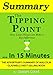 The Tipping Point: How Little Things Can Make a Big Difference...In 15 Minutes - The Advertiser's Summary of Malcolm Gladwell's Best Selling Book