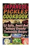 Japanese Pickles Cookbook: 25 Salty, Sweet And Savoury Crunchy Tsukemono Recipes: (Salting and Pickl