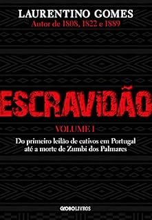 Livro Escravidão – Volume 1: Do primeiro leilão de cativos em Portugal até a morte de Zumbi dos Palmares