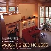 Wright-Sized Houses: Frank Lloyd Wright's Solutions for Making Small Houses Feel Big