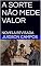 Livro A SORTE NÃO MEDE VALOR: NOVELA REVISADA