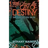 Tales From the City of Destiny: The Collected Tales