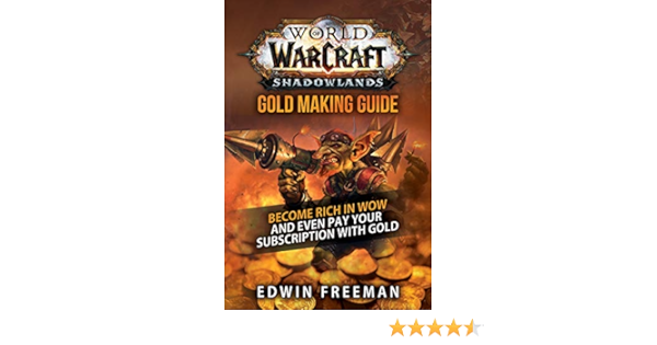 Amazon Com World Of Warcraft Shadowlands Gold Making Guide Become Rich In Wow And Even Pay Your Subscription With Gold Ebook Freeman Edwin Kindle Store