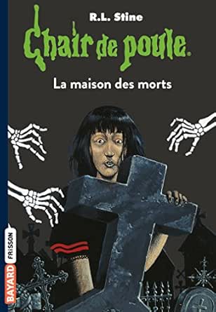 Amazon Com Chair De Poule Tome 06 La Maison Des Morts French Edition Ebook Stine R L De Hirsching Nicolas Delval Marie Helene Kindle Store