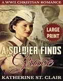 A Soldier Finds Grace ***Large Print Edition***: A Clean Christian Military Romance by Katherine St. Clair