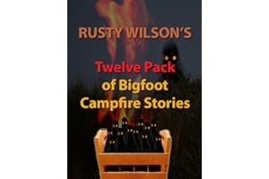 Rusty Wilson's Twelve Pack of Bigfoot Campfire Stories (Rusty Wilson's Bigfoot Campfire Stories)