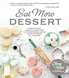 Eat More Dessert: More than 100 Simple-to-Make & Fun-to-Eat Baked Goods From the Baker to the Stars Eat More Dessert: More than 100 Simple-to-Make & Fun-to-Eat Baked Goods From the Baker to the Stars