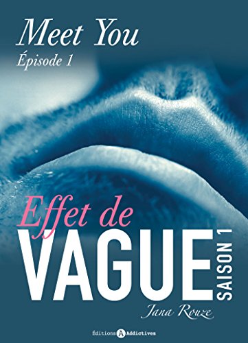 Effet de vague, saison 1, épisode 1 : Meet You (French Edition) by Jana Rouze